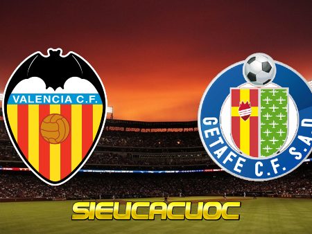 Soi kèo nhà cái Valencia vs Getafe CF – 03h00 – 02-11-2020