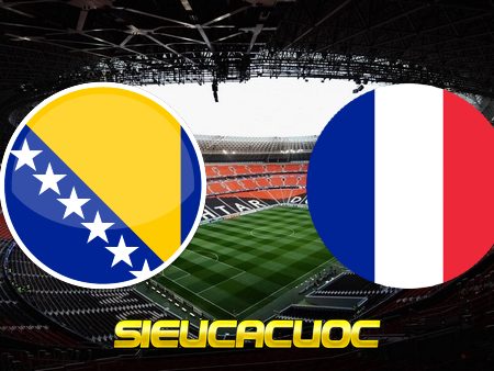 Soi kèo nhà cái Bosnia Herzegovina vs Pháp – 01h45 – 01/04/2021