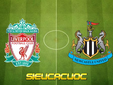 Soi kèo nhà cái Liverpool vs Newcastle – 18h30 – 24/04/2021