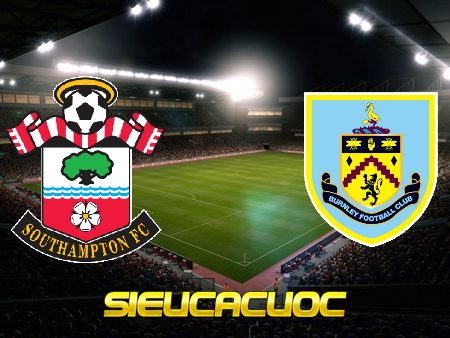 Soi kèo nhà cái Southampton vs Burnley – 18h00 – 04/04/2021