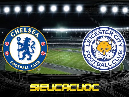 Soi kèo nhà cái Chelsea vs Leicester City – 02h15 – 19/05/2021