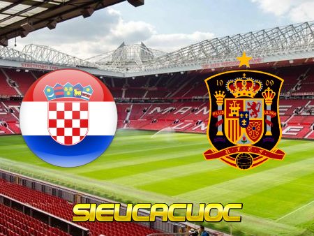 Soi kèo nhà cái Croatia vs Tây Ban Nha – 23h00 – 28/06/2021