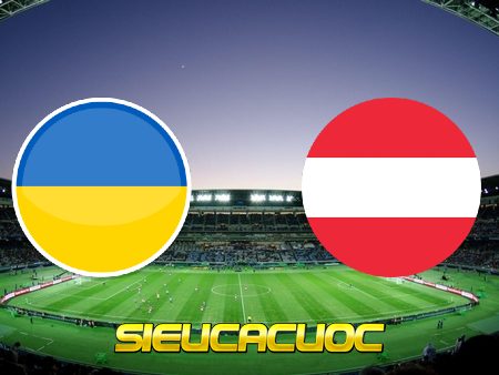 Soi kèo nhà cái Ukraine vs Áo – 23h00 – 21/06/2021