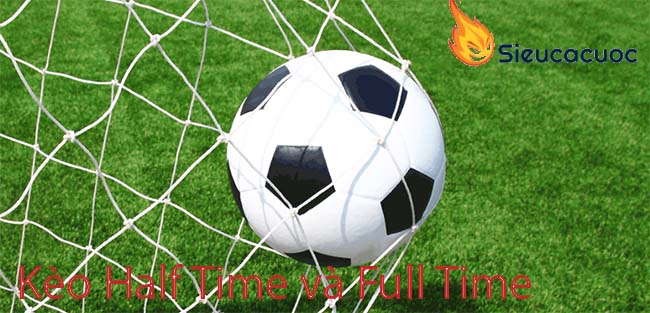 Tìm Hiểu Về Kèo Half Time và Full Time