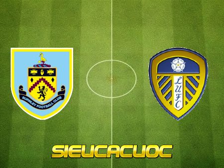 Soi kèo nhà cái Burnley vs Leeds Utd – 20h00 – 29/08/2021