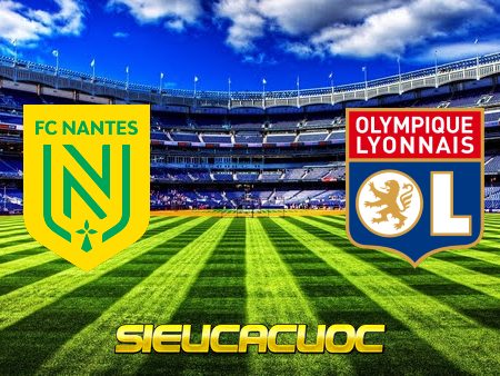 Soi kèo nhà cái Nantes vs Olympique Lyon – 02h00 – 28/08/2021