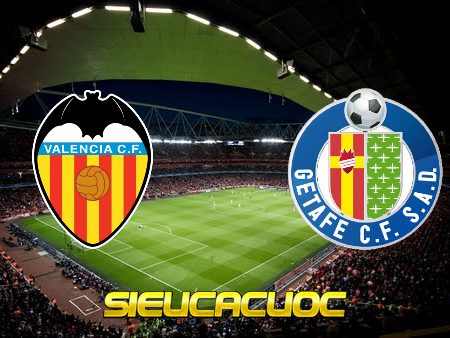 Soi kèo nhà cái Valencia vs Getafe – 02h00 – 14/08/2021