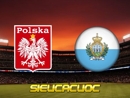 Soi kèo nhà cái Ba Lan vs San Marino – 01h45 – 10/10/2021