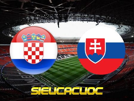 Soi kèo nhà cái Croatia vs Slovakia – 01h45 – 12/10/2021