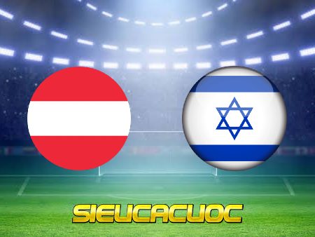 Soi kèo nhà cái Áo vs Israel – 02h45 – 13/11/2021