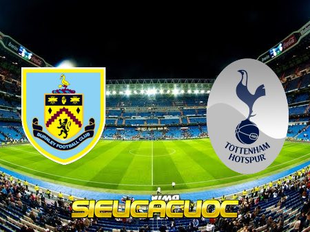 Soi kèo nhà cái Burnley vs Tottenham Hotspur – 02h30 – 24/02/2022