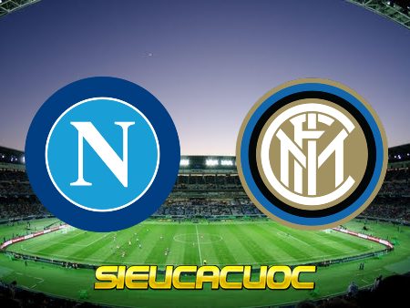 Soi kèo nhà cái Napoli vs Inter Milan – 00h00 – 13/02/2022