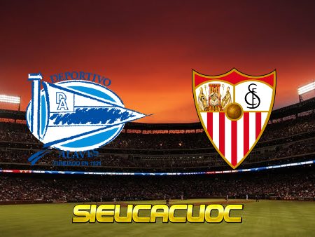 Soi kèo nhà cái Alaves vs Sevilla – 03h00 – 05/03/2022