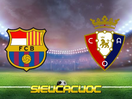 Soi kèo nhà cái Barcelona vs Osasuna – 03h00 – 14/03/2022