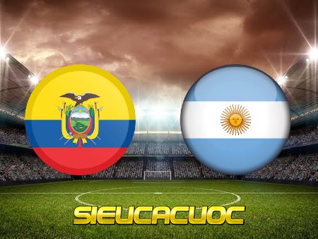 Soi kèo nhà cái Ecuador vs Argentina – 06h30 – 30/03/2022