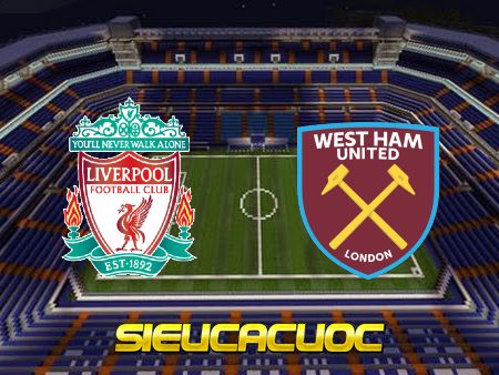 Soi kèo nhà cái Liverpool vs West Ham – 01h30 – 20/10/2022