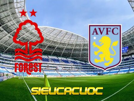 Soi kèo nhà cái Nottingham vs Aston Villa – 02h00 – 11/10/2022